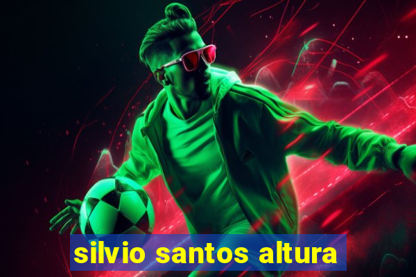 silvio santos altura